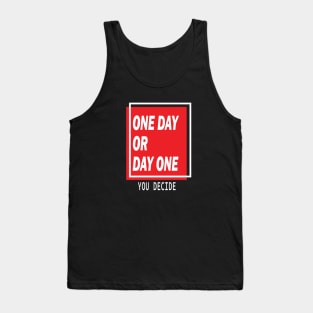 One Day Or Day One Tank Top